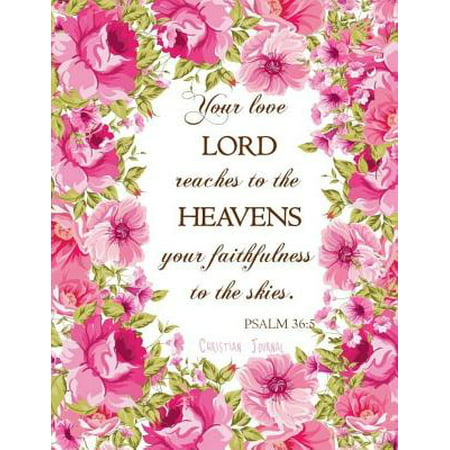 Christian Journal - Your Love, Lord, Reaches to the Heavens, Your Faithfulness to the Skies.Psalm 36 : 5: Bible Verse Cover, Journals to Write in for Women, Lined Notebook 8.5 X 11 Inch 110 (Best Bible Verses For Women)