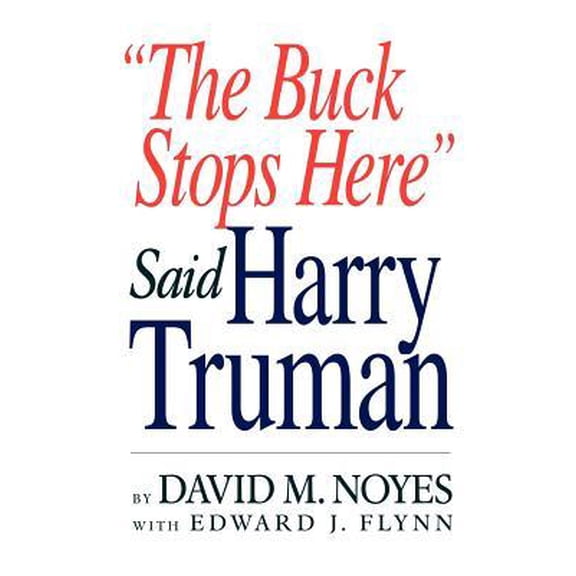 Buck Stops Here Said Harry Truman