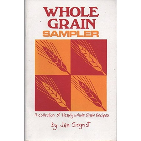 

Whole Grain Sampler: A Collection of Hearty Whole Grain Recipes Pre-Owned Paperback 0933050836 9780933050839 Jan Siegrist