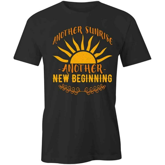 Another Sunrise Another New Beginning T-Shirt | White Tee Gift