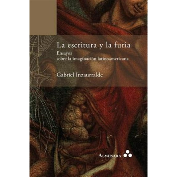 La Escritura y La Furia. Ensayos Sobre La Imaginacion Latinoamericana