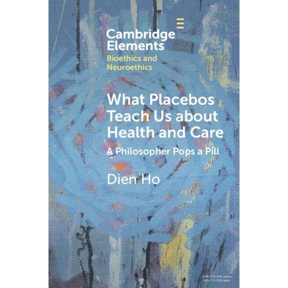 Elements in Bioethics and Neuroethics What Placebos Teach Us about Health and Care: A Philosopher Pops a Pill, (Paperback)