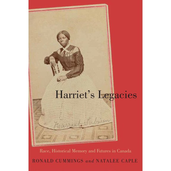 Carleton Library Harriet's Legacies: Race, Historical Memory, and Futures in Canada Volume 259, (Hardcover)