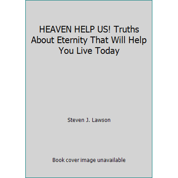 Pre-Owned HEAVEN HELP US! Truths About Eternity That Will Help You Live Today (Hardcover) 0890662800 9780890662809