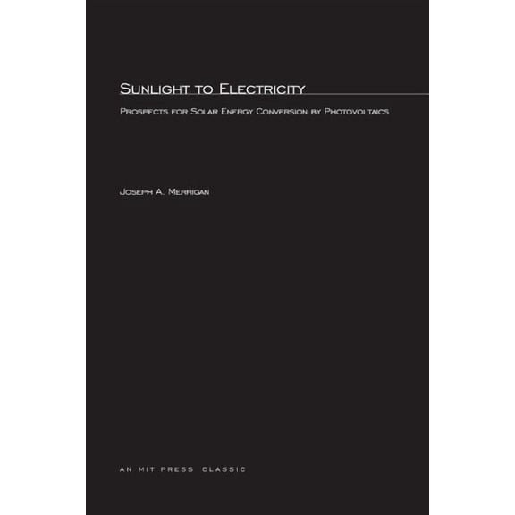 Mit Press Sunlight to Electricity: Prospects for Solar Energy Conversion by Photovoltaics, (Paperback)