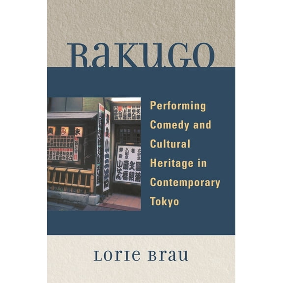 Rakugo: Performing Comedy and Cultural Heritage in Contemporary Tokyo, (Paperback)