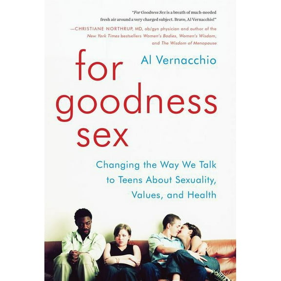 For Goodness Sex: Changing the Way We Talk to Teens about Sexuality, Values, and Health, (Hardcover)