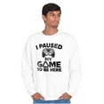 thumbnail image 5 of I Paused My GAME to be Here Sweatshirt for Men or Women Brisco Brands X, 5 of 6