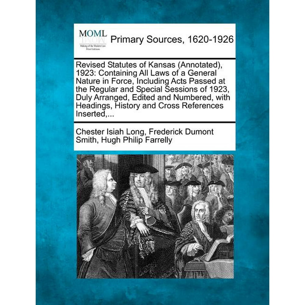Revised Statutes of Kansas (Annotated), 1923 Containing All Laws of a
