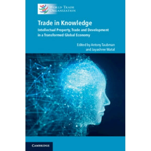 Trade in Knowledge: Intellectual Property, Trade and Development in a Transformed Global Economy, (Paperback)