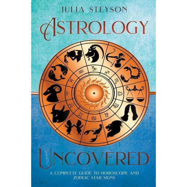 Astrology Uncovered : A Guide To Horoscopes And Zodiac Signs (Paperback)