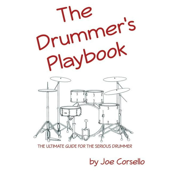 The Drummer's Playbook: The Ultimate Guide for the Serious Drummer, (Paperback)
