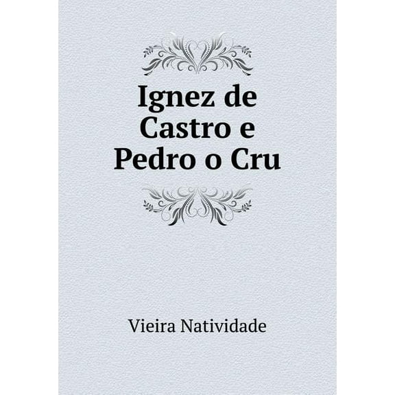 Ignez de Castro e Pedro o Cru (Paperback)
