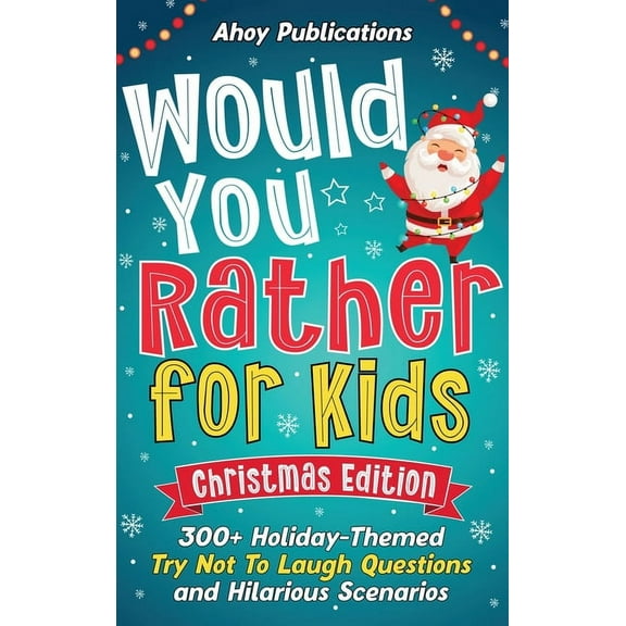 Would You Rather for Kids: 300  Holiday-Themed Try Not To Laugh Questions and Hilarious Scenarios, (Hardcover)