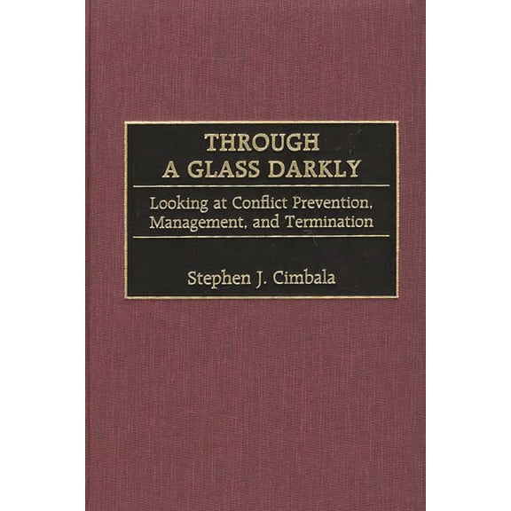 Through a Glass Darkly: Looking at Conflict Prevention, Management, and Termination, (Hardcover)