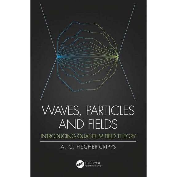Waves, Particles and Fields: Introducing Quantum Field Theory, (Hardcover)