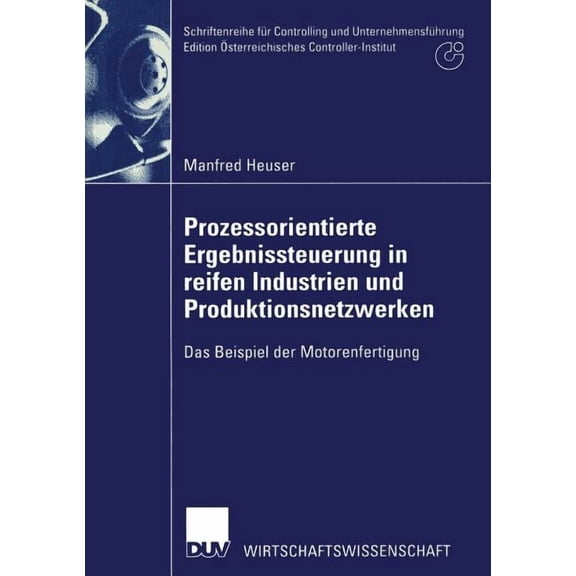 Schriftenreihe FÃ¼r Controlling Und Unter Prozessorientierte Ergebnissteuerung in Reifen Industrien Und Produktionsnetzwerken: Das Beispiel Der Motorenfertigung, (Paperback)