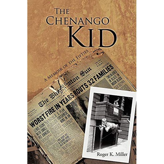 The Chenango Kid: A Memoir of the Fifties Paperback 1468553305 9781468553307 Roger K. Miller