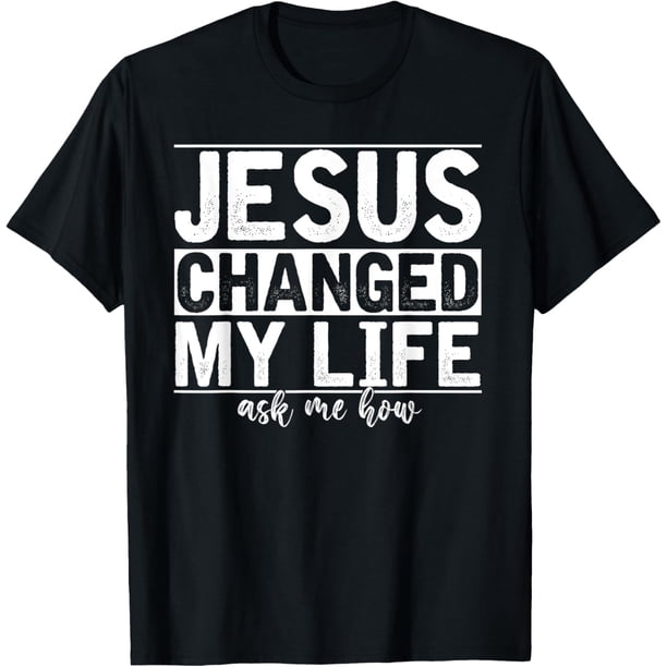 Jesus Changed My Life Asked Me How Christ Devotee Jesus Camiseta