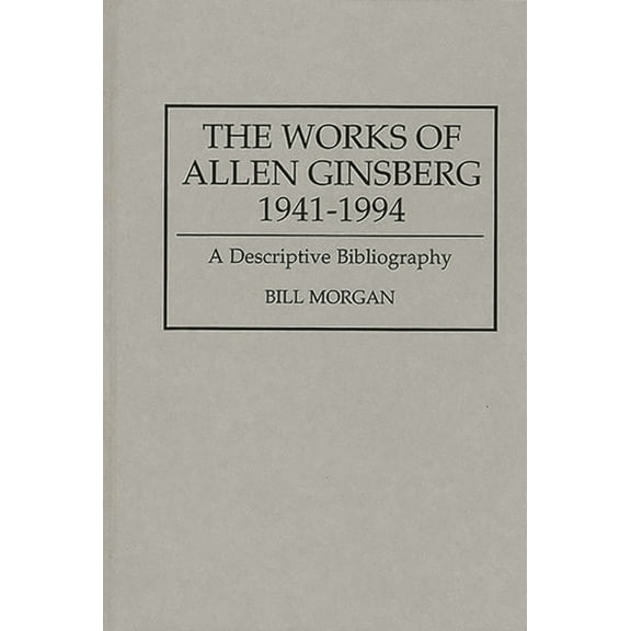 Bibliographies and Indexes in American L The Works of Allen Ginsberg, 1941-1994: A Descriptive Bibliography, Book 0019, (Hardcover)