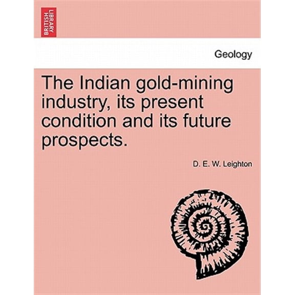 Pre-Owned The Indian Gold-Mining Industry, Its Present Condition and Its Future Prospects.