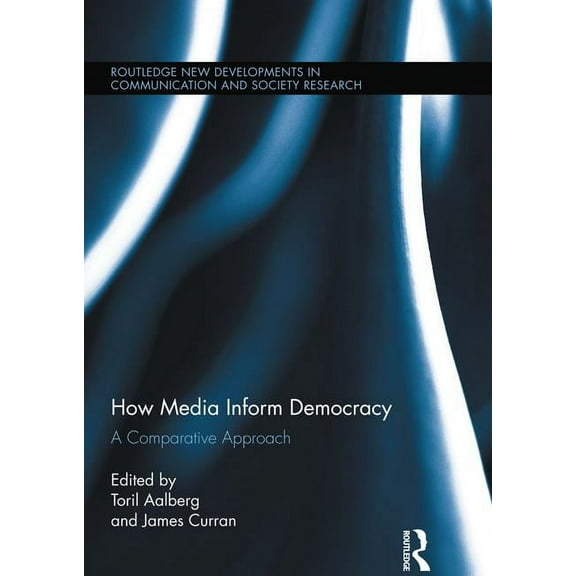Routledge New Developments in Communicat How Media Inform Democracy: A Comparative Approach, (Hardcover)
