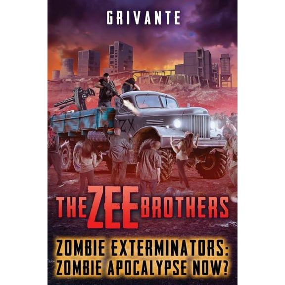 Zombie Exterminators The Zee Brothers: Zombie Apocalypse Now?: Zombie Exterminators Vol.4, Book 4, (Paperback)