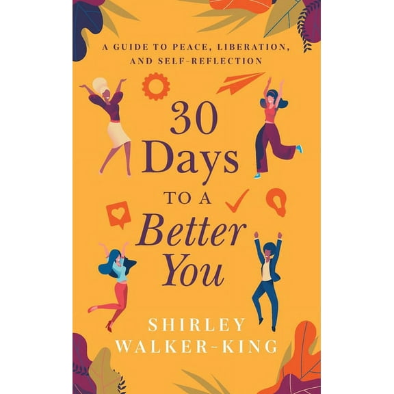 30 Days to a Better You: A Guide to Peace, Liberation, and Self-Reflection, (Paperback)