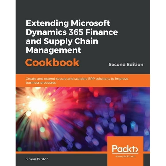 Extending Microsoft Dynamics 365 Finance and Supply Chain Management Cookbook, Second Edition, (Paperback)