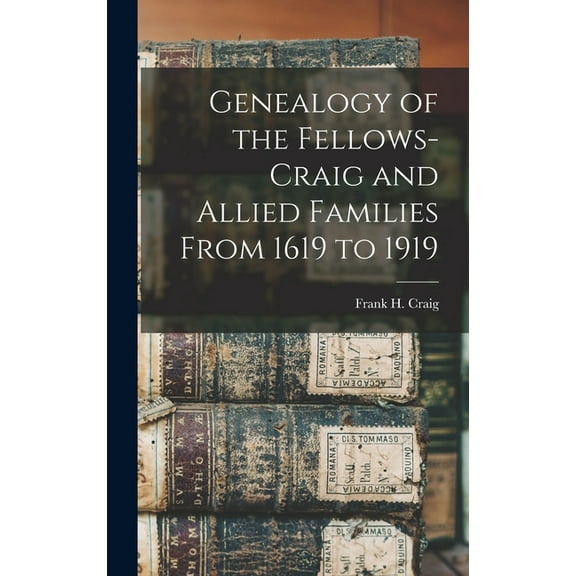 Genealogy of the Fellows-Craig and Allied Families From 1619 to 1919 (Hardcover)