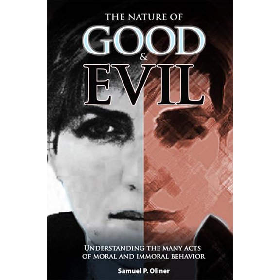 The Nature of Good and Evil: Understanding the Many Acts of Moral and Immoral Behavior, (Paperback)