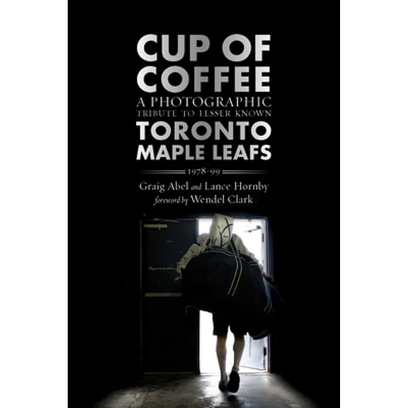Pre-Owned Cup of Coffee: A Photographic Tribute to Lesser Known Toronto Maple Leafs, 1978-99 (Paperback) 1770412727 9781770412729