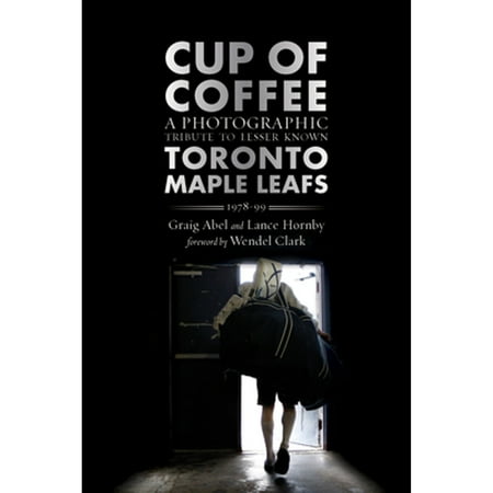 Pre-Owned Cup of Coffee: A Photographic Tribute to Lesser Known Toronto Maple Leafs 1978-99 (Paperback) 1770412727 9781770412729