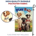 thumbnail image 4 of America Forever Play Ball Dogs Garden Flag Baseball 12.5 x18 inch Double Sided Ready To Play Baseball Garden Flag for Outdoor Dog Flag Yard Decoration, 4 of 7