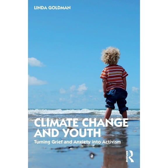 Climate Change and Youth: Turning Grief and Anxiety Into Activism, (Paperback)
