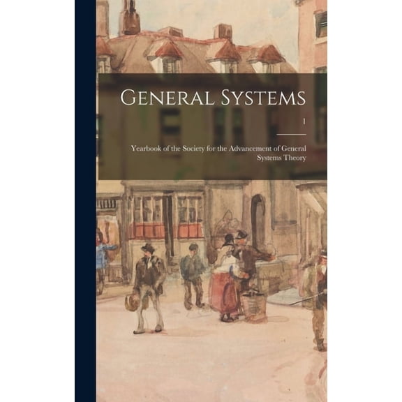 General Systems: Yearbook of the Society for the Advancement of General Systems Theory; 1, (Hardcover)