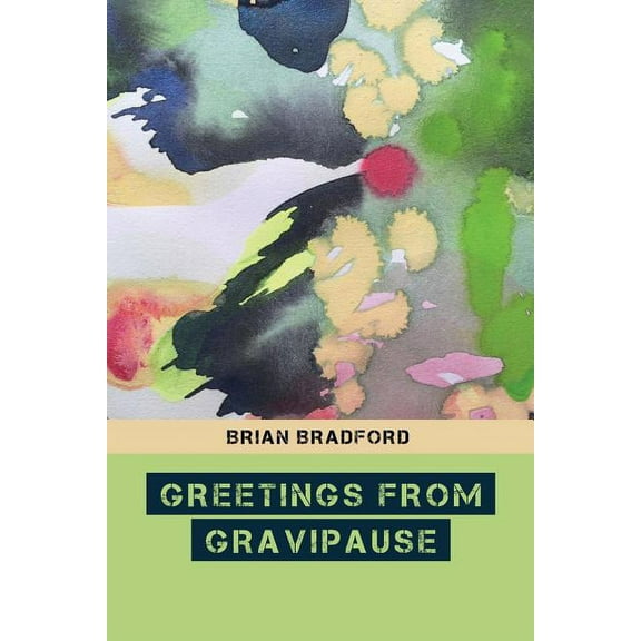 Greetings from Gravipause (Paperback) by Brian Bradford