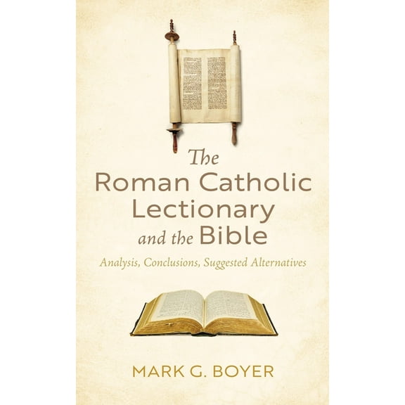 The Roman Catholic Lectionary and the Bible: Analysis, Conclusions, Suggested Alternatives, (Hardcover)