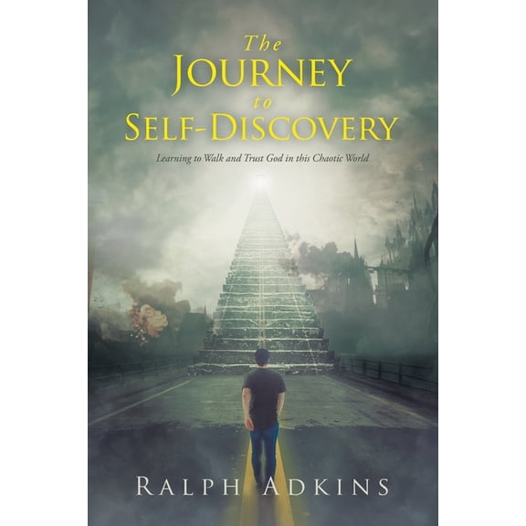 The Journey to Self-Discovery: Learning to Walk and Trust God in this Chaotic World, (Paperback)