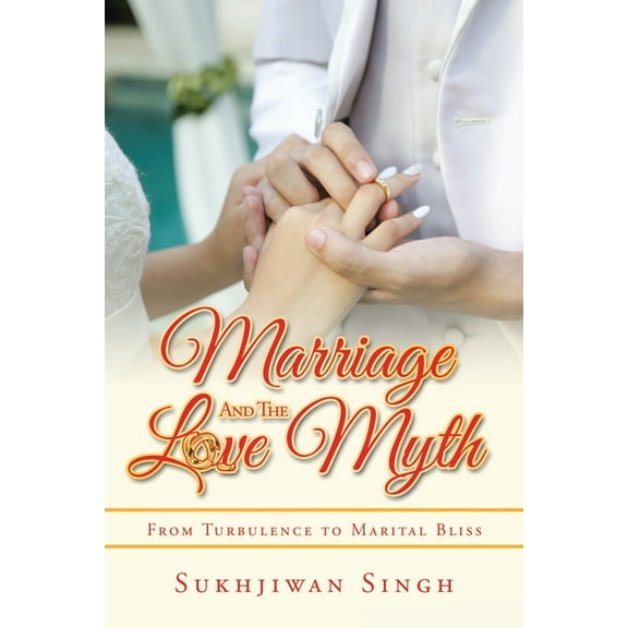 Marriage and the Love Myth: From Turbulence to Marital Bliss (Paperback)