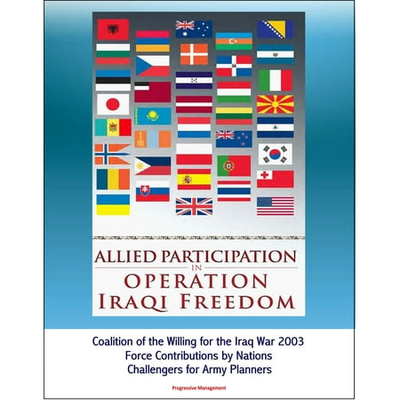 Freedom Army Star - Allied Participation in Operation Iraqi Freedom: Coalition of the Willing for the Iraq War 2003, Force Contributions by Nations, Challengers for Army Planners - eBook
