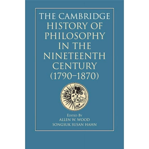 The Cambridge History of Philosophy in the Nineteenth Century (1790-1870), (Paperback)