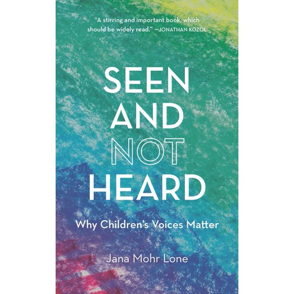 Seen and Not Heard: Why Children's Voices Matter, (Hardcover)