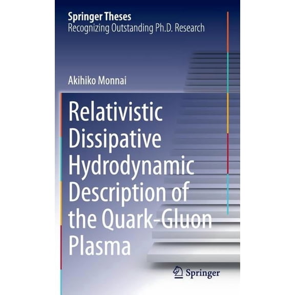 Springer Theses Relativistic Dissipative Hydrodynamic Description of the Quark-Gluon Plasma, (Hardcover)