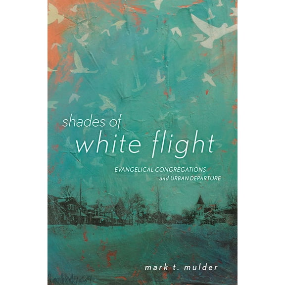 Shades of White Flight: Evangelical Congregations and Urban Departure, (Paperback)