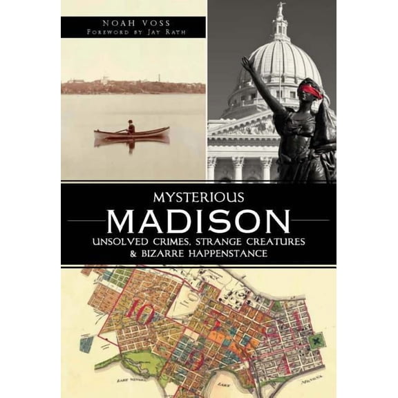 Mysterious Madison:: Unsolved Crimes, Strange Creatures & Bizarre Happenstance (Paperback)
