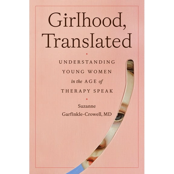 Girlhood, Translated: Understanding Young Women in the Age of Therapy Speak, (Hardcover)