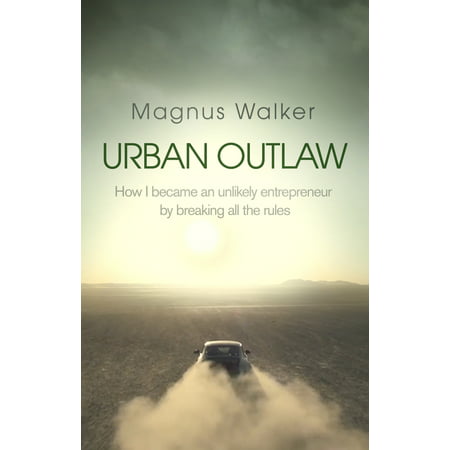 Urban Outlaw How I Became an Unlikely Entrepreneur by Breaking All the
Rules Epub-Ebook