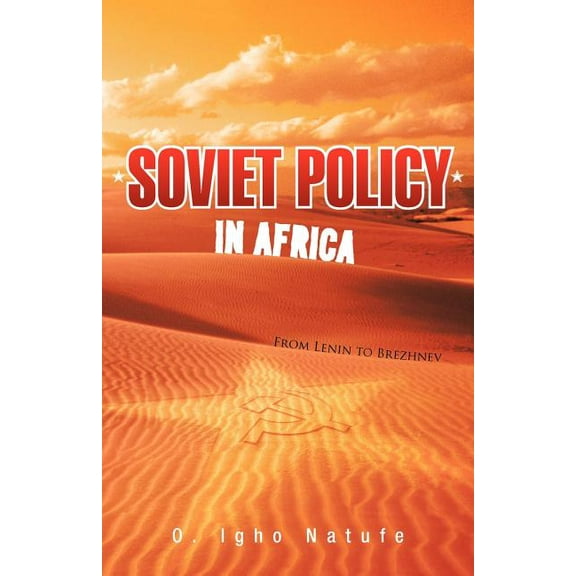 Soviet Policy in Africa: From Lenin to Brezhnev (Paperback) by O Igho Natufe