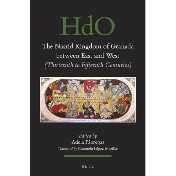 Handbook of Oriental Studies: Section 1; The Nasrid Kingdom of Granada Between East and West: (Thirteenth to Fifteenth Centuries), Book 148, (Paperback)